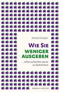 Wie Sie weniger ausgeben - Richard Templar - E-Book
