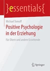 Positive Psychologie in der Erziehung - Michael Tomoff - E-Book