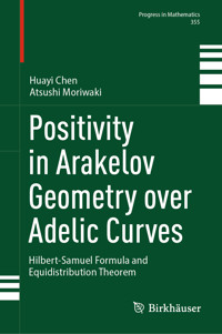 Positivity in Arakelov Geometry over Adelic Curves - Huayi Chen - E-Book