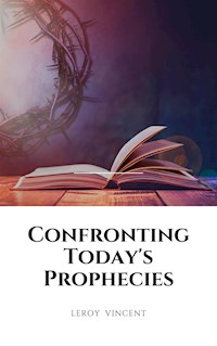 Confronting Today's Prophecies - Leroy Vincent - E-Book