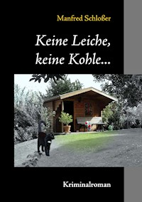 Keine Leiche, keine Kohle... - Manfred Schloßer - E-Book