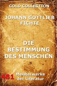 Die Bestimmung des Menschen - Johann Gottlieb Fichte - E-Book