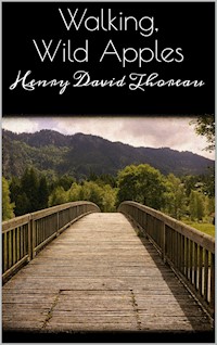 Walking, Wild Apples - Henry David Thoreau - E-Book