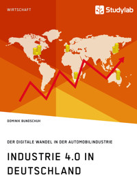 Industrie 4.0 in Deutschland. Der digitale Wandel in der Automobilindustrie - Dominik Bundschuh - E-Book