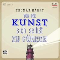 Von der Kunst, sich selbst zu führen - Thomas Härry - E-Book + Hörbuch