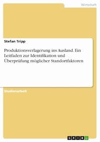 Produktionsverlagerung ins Ausland. Ein Leitfaden zur Identifikation und Überprüfung möglicher Standortfaktoren - Stefan Tripp - E-Book