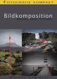 Fotografie kompakt: Bildkomposition - Markus Kapferer - E-Book