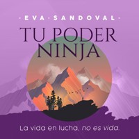 Tu Poder Ninja. La vida en lucha no es vida - Эва Сандоваль - Hörbuch