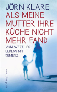 Als meine Mutter ihre Küche nicht mehr fand - Jörn Klare - E-Book