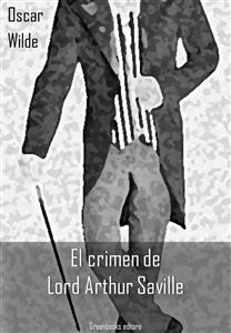 El crimen de Lord Arthur Saville - Oscar Wilde - E-Book