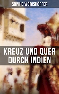 Kreuz und quer durch Indien - Sophie Wörishöffer - E-Book