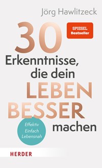 30 Erkenntnisse, die dein Leben besser machen - Jörg Hawlitzeck - E-Book