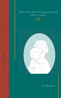 Zucker die süße Verlockung und sein wahres Gesicht - Eva Burandt - E-Book