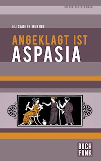 Angeklagt ist Aspasia - Elisabeth Hering - E-Book
