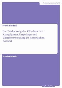 Die Entdeckung der Chladnischen Klangfiguren. Ursprünge und Weiterentwicklung im historischen Kontext - Frank Findeiß - E-Book