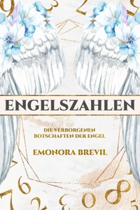 Engelszahlen – die verborgenen Botschaften der Engel - Emonora Brevil - E-Book