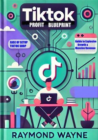 TikTok Profit Blueprint - Raymond Wayne - E-Book