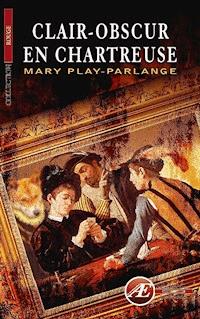 Clair-obscur en chartreuse - Mary Play-Parlange - E-Book
