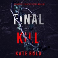 Final Kill (A Maggie Flight Suspense Thriller—Book One) - Kate Bold - kostenlos Hörbuch