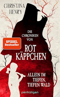 Die Chroniken von Rotkäppchen - Allein im tiefen, tiefen Wald - Christina Henry - E-Book