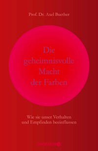 Die geheimnisvolle Macht der Farben - Prof. Dr. Axel Buether - E-Book