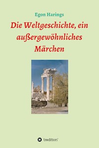 Die Weltgeschichte, ein außergewöhnliches Märchen - Egon Harings - E-Book