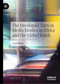 The Decolonial Turn in Media Studies in Africa and the Global South - Last Moyo - E-Book