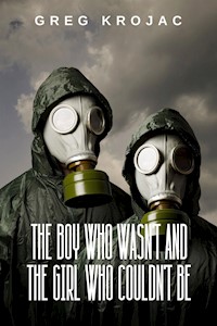 The Boy Who Wasn't And The Girl Who Couldn't Be - Greg Krojac - E-Book