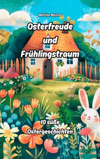 Osterfreude und Frühlingstraum - Martina Meister - E-Book