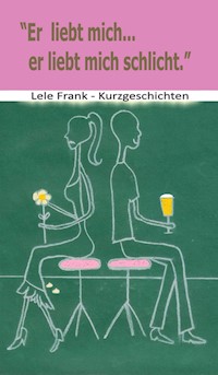 Er liebt mich... er liebt mich schlicht - Lele Frank - E-Book