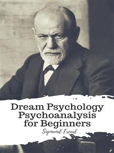 Dream Psychology Psychoanalysis for Beginners - Sigmund Freud - E-Book