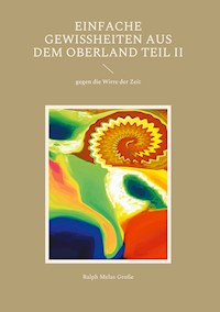 Einfache Gewissheiten aus dem Oberland Teil II - Ralph Melas Große - E-Book