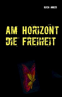 Am Horizont die Freiheit - Katja Anker - E-Book