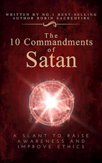 The 10 Commandments of Satan: A Slant to Raise Awareness and Improve Ethics - Robin Sacredfire - E-Book