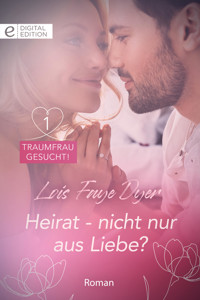 Heirat - nicht nur aus Liebe? - Lois Faye Dyer - E-Book
