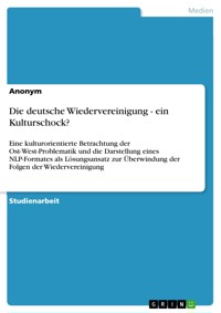 Die deutsche Wiedervereinigung - ein Kulturschock? - - E-Book