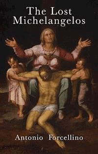 The Lost Michelangelos - Antonio Forcellino - E-Book