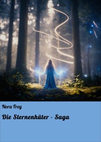 Die Sternenhüter - Saga - Nora Frey - E-Book