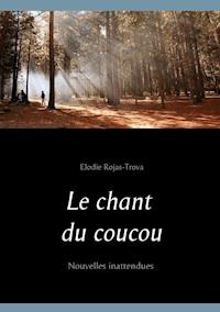 Le chant du coucou - Elodie Rojas-Trova - E-Book