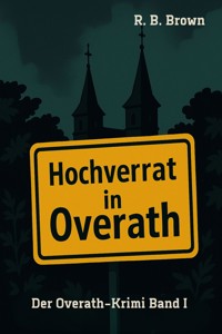 Hochverrat in Overath - R. B. Brown - E-Book
