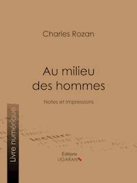 Au milieu des hommes - Charles Rozan - E-Book