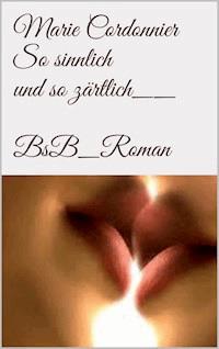 So sinnlich und so zärtlich - Marie Cordonnier - E-Book