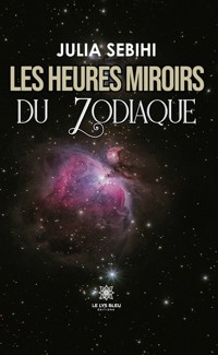 Les heures miroirs du zodiaque - Julia Sebihi - E-Book