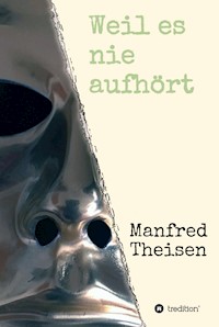 Weil es nie aufhört - Manfred Theisen - E-Book