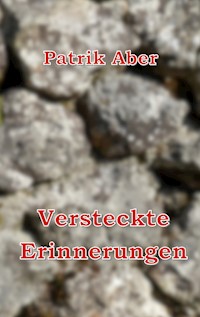 Versteckte Erinnerungen - Patrik Aber - E-Book