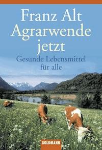 Agrarwende jetzt - Franz Alt - E-Book