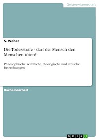 Die Todesstrafe - darf der Mensch den Menschen töten? - S. Weber - E-Book