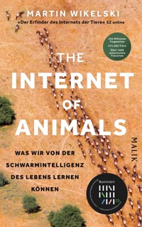 The Internet of Animals: Was wir von der Schwarmintelligenz des Lebens lernen können - Martin Wikelski - E-Book