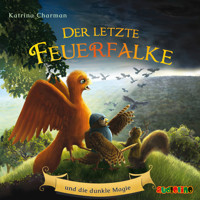 Der letzte Feuerfalke und die dunkle Magie - Der letzte Feuerfalke, Band 6 (ungekürzt) - Katrina Charman - Hörbuch