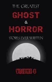 The Greatest Ghost and Horror Stories Ever Written: volume 4 (30 short stories) - Edgar Allan Poe - E-Book